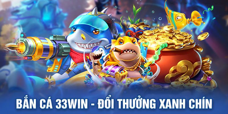 Các sảnh chơi bắn cá được yêu thích tại sân chơi 33WIN